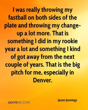 Jason Jennings - I was really throwing my fastball on both sides of ...