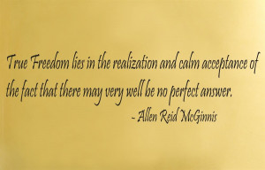 True freedom lies in the realization and calm acceptance of the fact ...