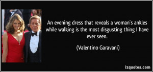 ... is the most disgusting thing I have ever seen. - Valentino Garavani