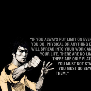 There Are No Limits, Only Plateaus Quote By Bruce Lee