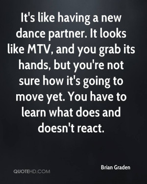 It's like having a new dance partner. It looks like MTV, and you grab ...