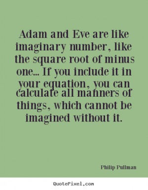 Philip Pullman Quotes - Adam and Eve are like imaginary number, like ...