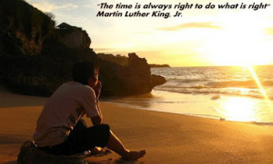 quote Martin Luther King Jr - there is always time to do what is right