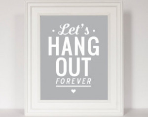 ... Decor, Quote Print, Bedroom Art, Let's Hang Out Forever, Love Print