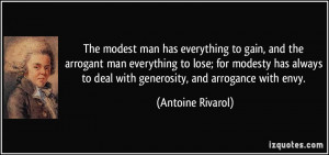 The modest man has everything to gain, and the arrogant man everything ...