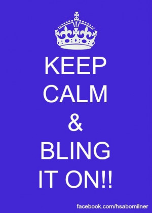 Keep Calm & Bling it On!