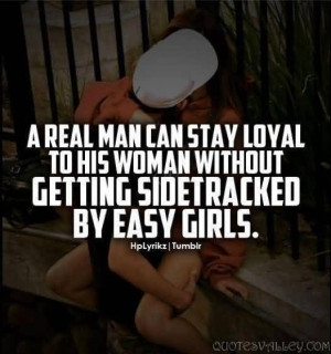 ... Can Stay Loyal To His Woman Without Getting Sidetracked By Easy Girls