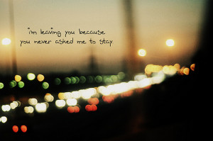 moonlight-path:I’m leaving you because you never asked me to stay.