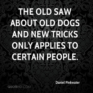 The old saw about old dogs and new tricks only applies to certain ...