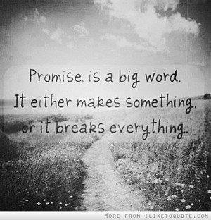 Promise is a big word. It either makes something or it breaks ...