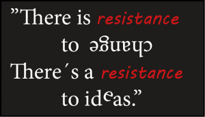 ... to change in organizations- Resistance to ideas - Turn change