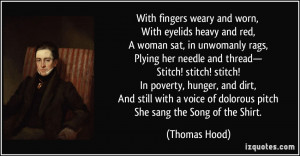 ... voice of dolorous pitch She sang the Song of the Shirt. - Thomas Hood