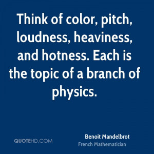 Think of color, pitch, loudness, heaviness, and hotness. Each is the ...