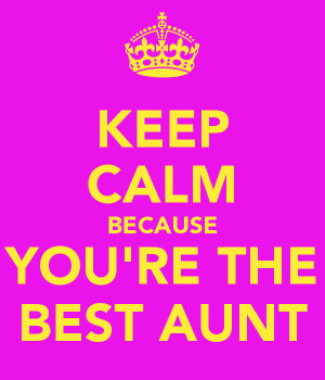 because you re the best aunt keep calm because you re the best aunt ...