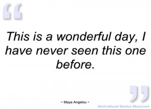 this is a wonderful day maya angelou
