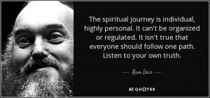 The spiritual journey is individual, highly personal. It can't be ...