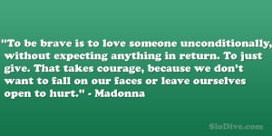 ... to fall on our faces or leave ourselves open to hurt.” – Madonna