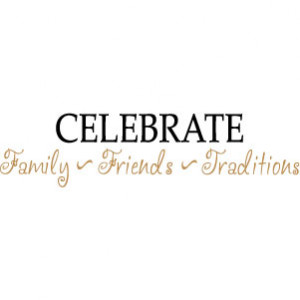 Celebrate family friends traditions