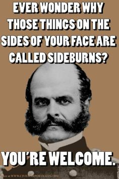 Civil War general Ambrose Burnside. He's the reason we call them ...