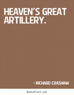 Heaven's great artillery. - Richard Crashaw. View more images...