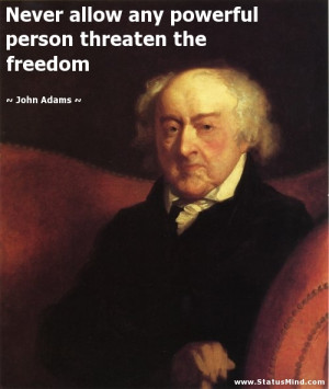 ... person threaten the freedom - John Adams Quotes - StatusMind.com