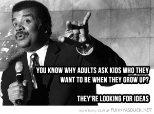 neil degrasse tyson adults grow up looking for ideas quote funny pics ...