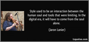 be an interaction between the human soul and tools that were limiting ...