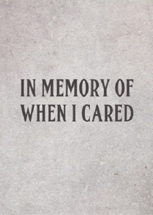 In Memory of When I Cared