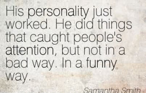 ... Attention, But Not In A Bad Way. In A Funny Way. - Samantha Smith