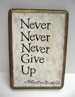 Winston Churchill – Never never never give up