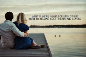 ... each other born to become best friends and lovers via musicandlyricss