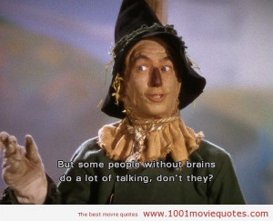 Wizard Of Oz (1939) movie quote But some people without brains do a ...