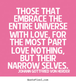 ... the entire universe with.. Johann Gottfried Von Herder top love quotes