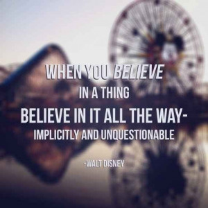 When you believe in a thing, believe in it all the way ...