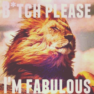 Lion Quotes And Sayings I'm fabulous #lion #leo