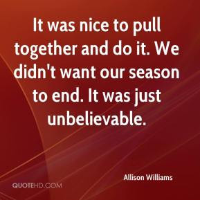 Allison Williams - It was nice to pull together and do it. We didn't ...