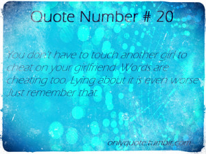 Quote Number 20 You don’t have to touch another girl to cheat on ...