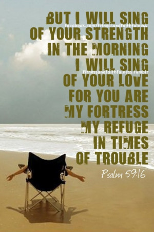 in the morning i will sing of your love for you are my fortress my ...