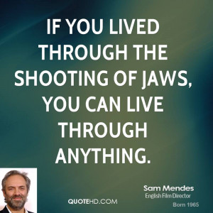 If you lived through the shooting of Jaws, you can live through ...