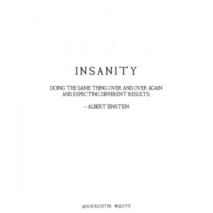 Insanity - Einstein