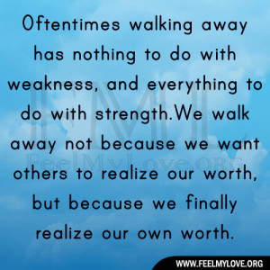 Oftentimes walking away has nothing to do with weakness, and ...