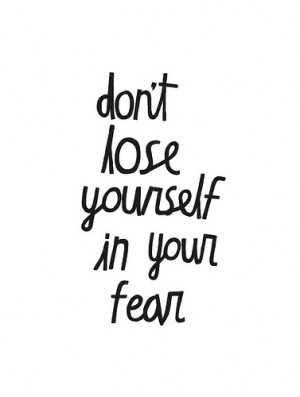 don;t, fear, lose yourself, quote