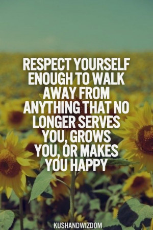 Respect yourself enough to walk away from anything