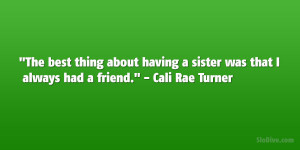 ... having a sister was that I always had a friend.” – Cali Rae Turner