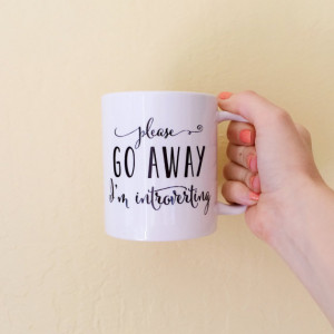 ... Mug, Please Go Away I'm Introverting, Quote Mug, Calligraphy Mug