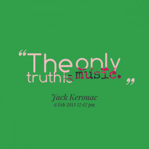 Quotes Picture: the only truth is music