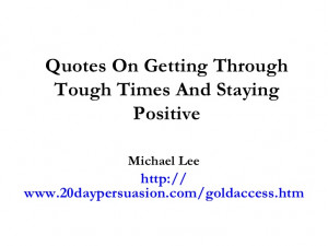 Quotes On Getting Through Tough Times And Staying Positive