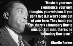... Quotes, Charli Parker, Ears, Living Music, Parker Quotes, Charlie