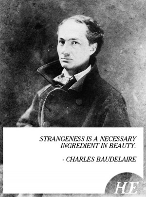 Quote of the Day: Charles Baudelaire @Kristen Mead. I love this. =)
