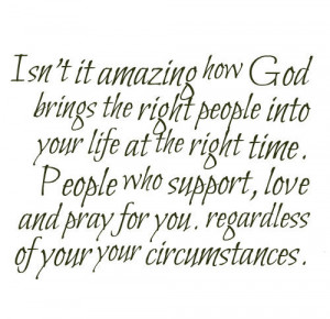 God brings the right people into your life at the right time. People ...